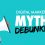 Debunking myths about Digital Marketing